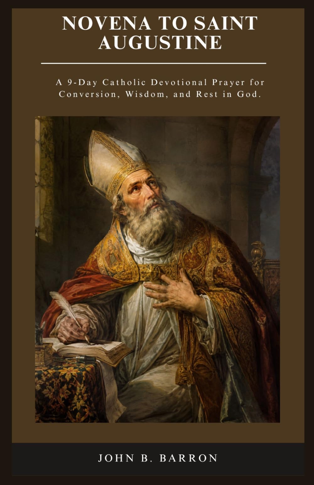NOVENA TO SAINT AUGUSTINE: A 9-Day Catholic Devotional Prayer for Conversion, Wisdom, and Rest in God.: 2 (The Persistent Prayer Catholic Novena Series)