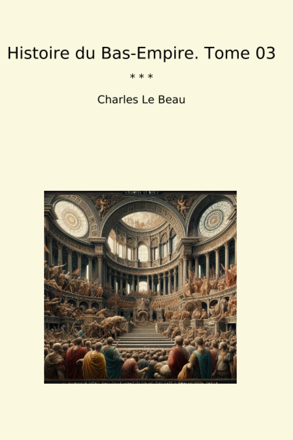 Histoire du Bas-Empire. Tome 03
