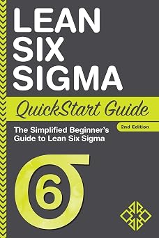 Lean Six Sigma QuickStart Guide The Simplified Beginners Guide to Lean Six Sigma