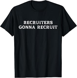 Funny Recruiter - Recruiters Gonna Recruit T-Shirt