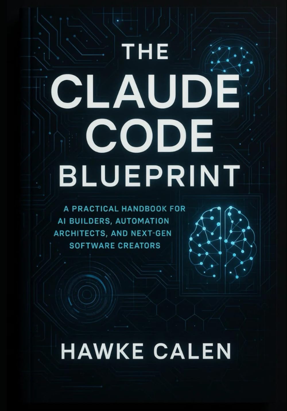 The Claude Code Blueprint: A Practical Handbook for AI Builders, Automation Architects, and Next-Gen Software Creators