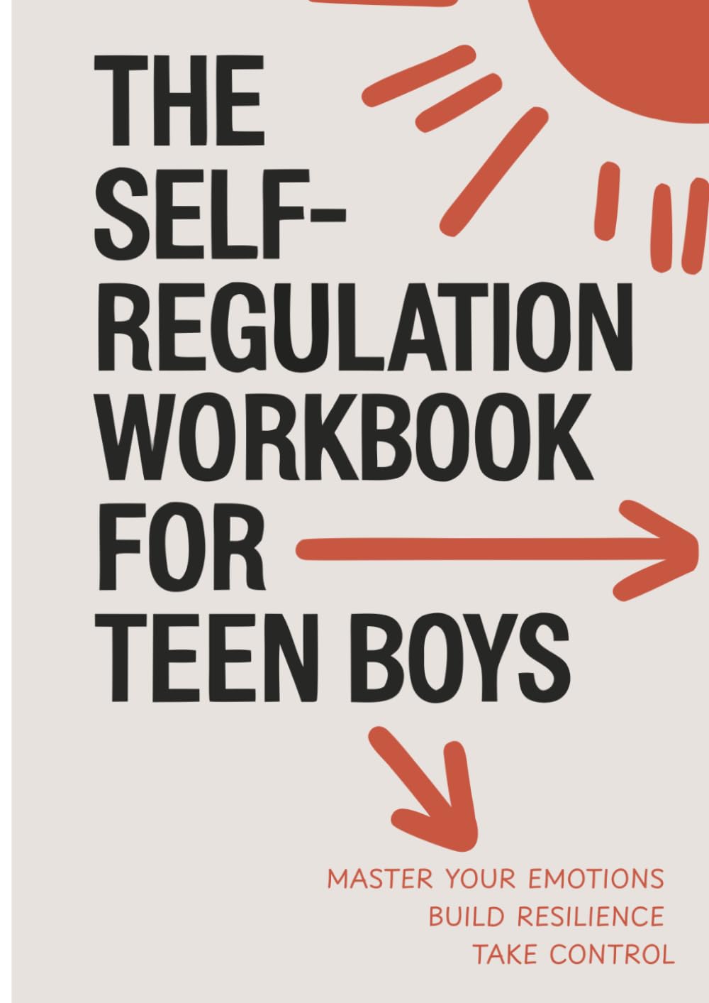 The Self-Regulation Workbook for Teen Boys: Master Anger, Stress, and Anxiety with Proven CBT and DBT Techniques | Build Emotional Intelligence, Impulse Control, and Resilience