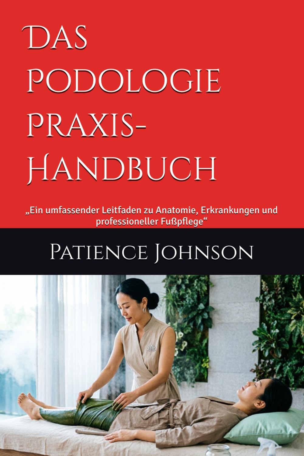 Das Podologie Praxis-Handbuch: „Ein umfassender Leitfaden zu Anatomie, Erkrankungen und professioneller Fußpflege“