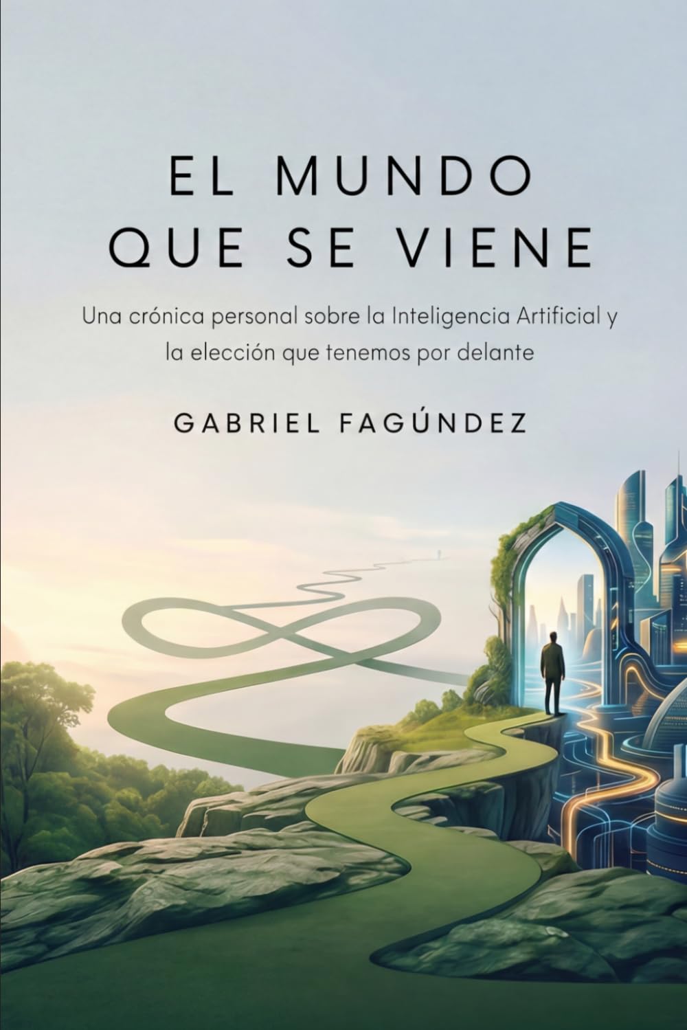 El mundo que se viene: Una crónica personal sobre la Inteligencia Artificial y la elección que tenemos por delante