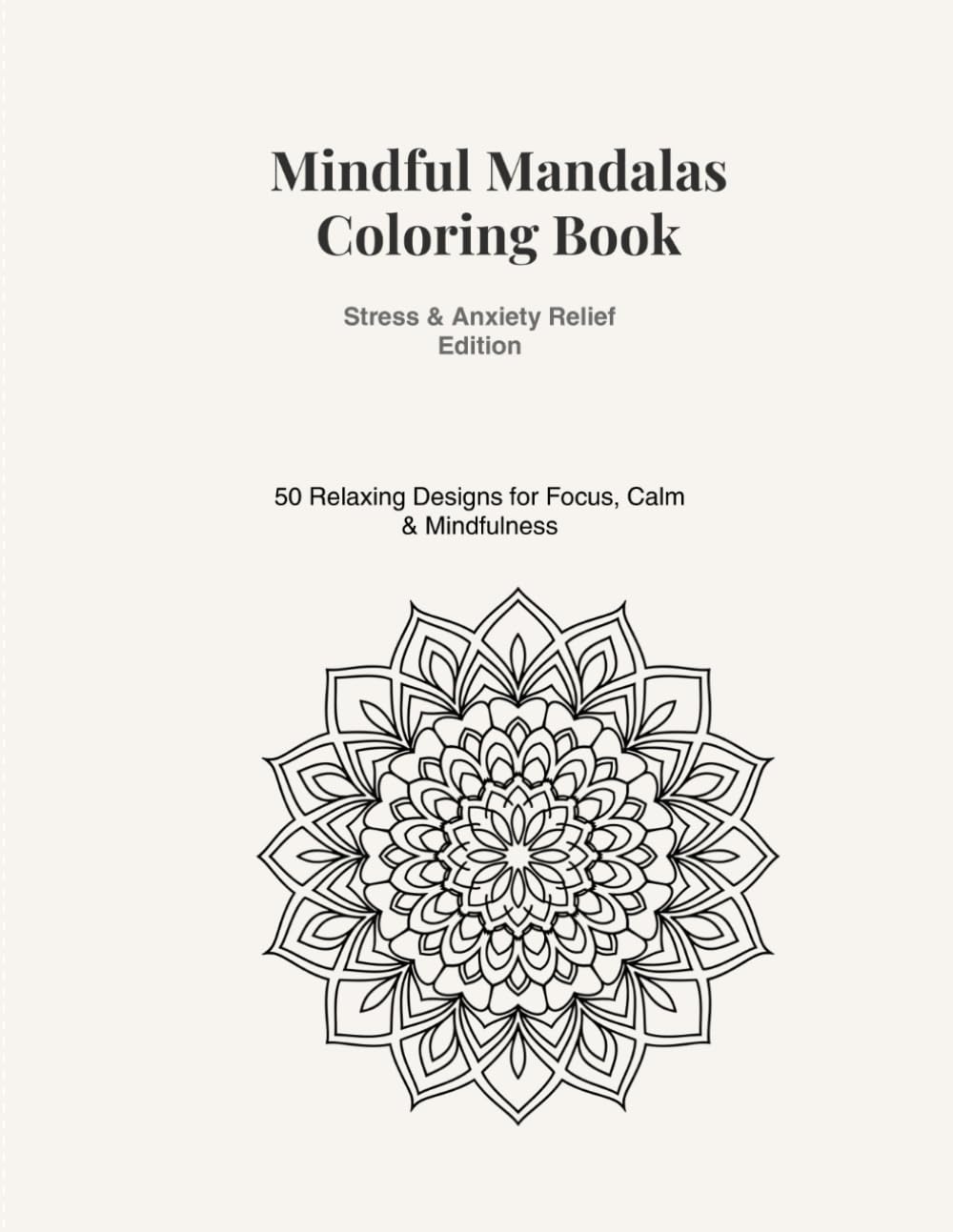 Mindful Mandalas Coloring Book: 50 Relaxing Mandala Designs for Adults to Reduce Stress and Anxiety (Mindful Mandalas Coloring Series)