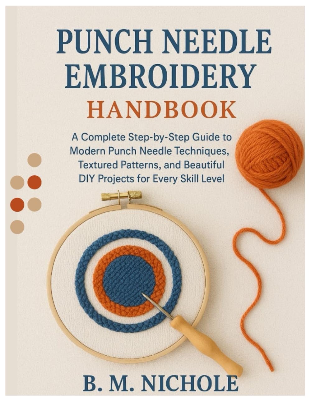 Punch Needle Embroidery for Starters: A Complete Step-by-Step Guide to Modern Punch Needle Techniques, Textured Patterns, and Beautiful DIY Projects for Every Skill Level