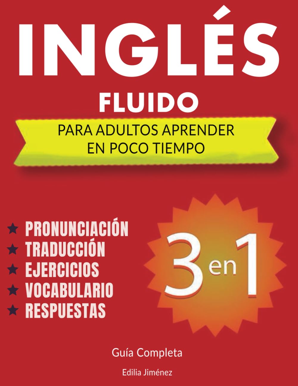 Inglés Fluido Para Adultos aprender en Poco Tiempo: 3 libros en uno, Guía Completa Para Aprender Inglés Desde Cero a Fluido - Pronunciación ... Aprender Inglés en orden progresivo.