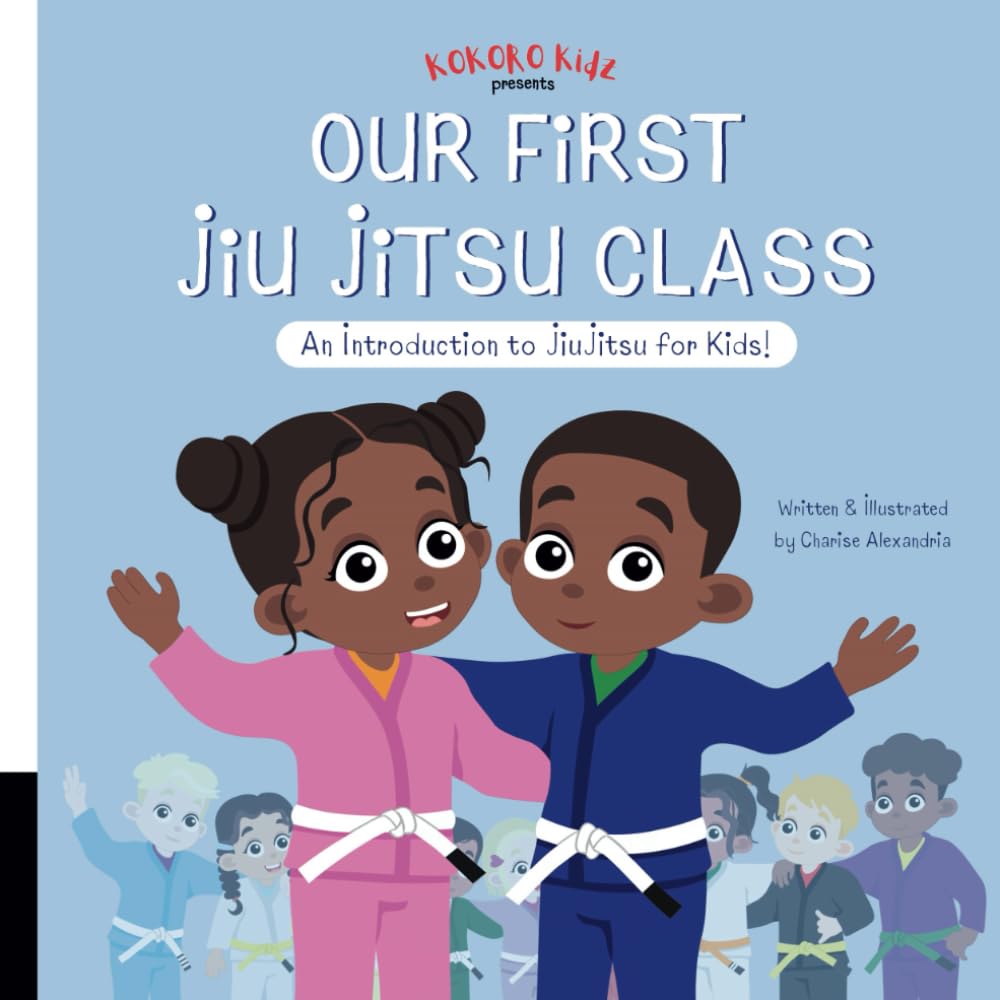 Our First Jiu Jitsu Class: An Introduction to Jiu Jitsu for Kids (Kokoro Kidz JiuJitsu)