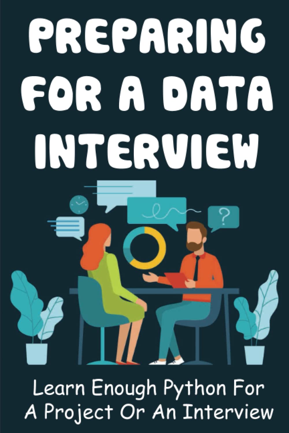 Preparing For A Data Interview: Learn Enough Python For A Project Or An Interview