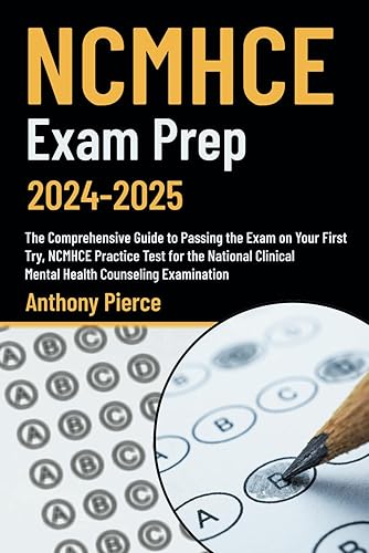 NCMHCE Exam Prep 2024-2025: The Comprehensive Guide to Passing the Exam on Your First Try, NCMHCE Practice Test for the National Clinical Mental Health Counseling Examination