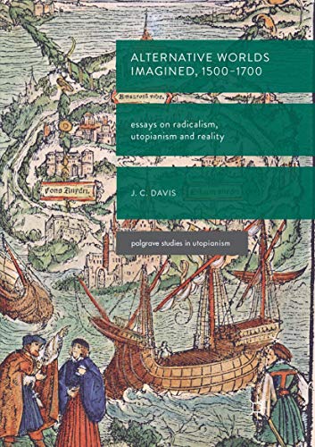Alternative Worlds Imagined, 1500-1700: Essays on Radicalism, Utopianism and Reality (Palgrave Studies in Utopianism)