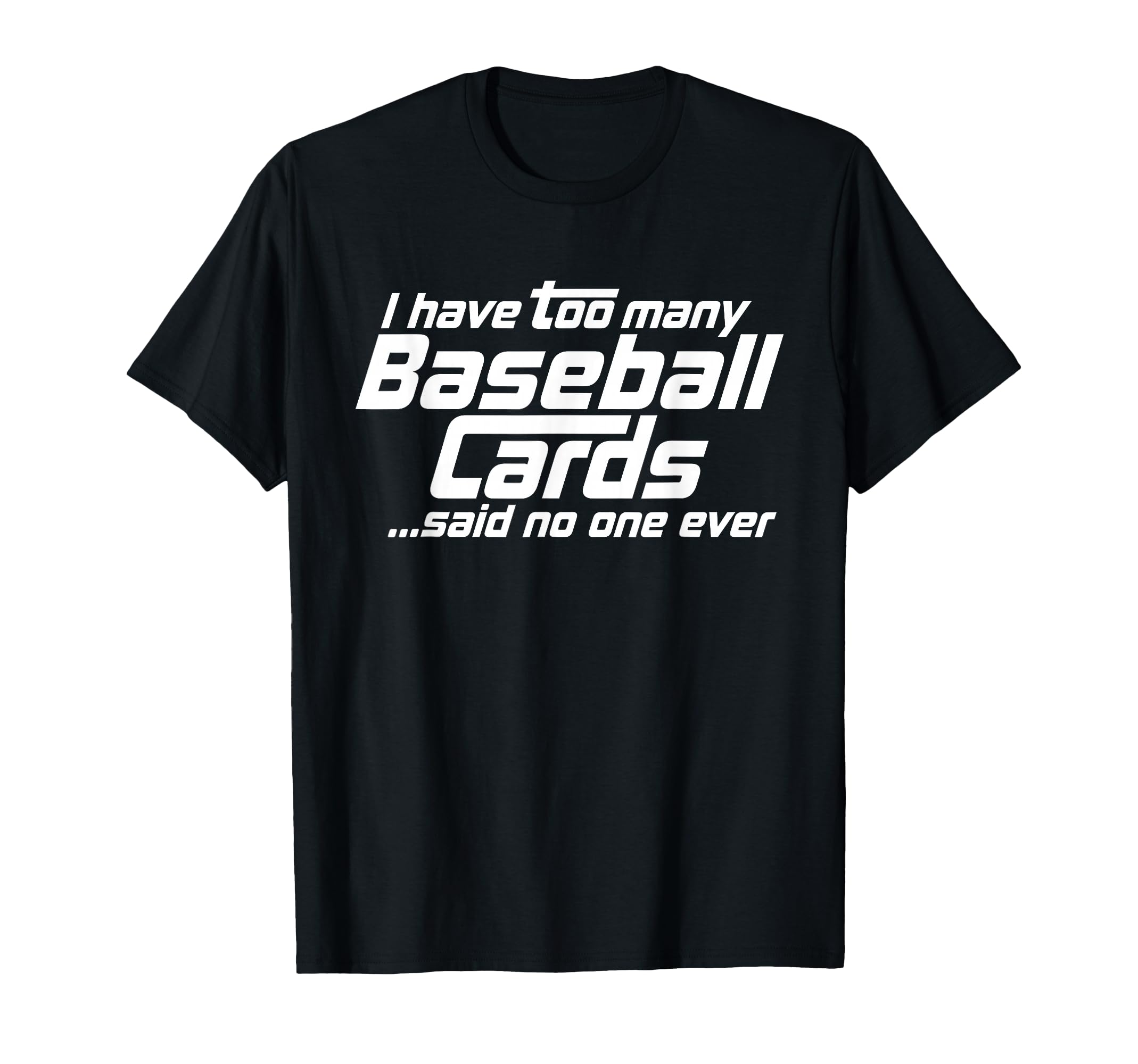 Funny I Have Too Many Baseball Cards Sports Card Collector T-Shirt