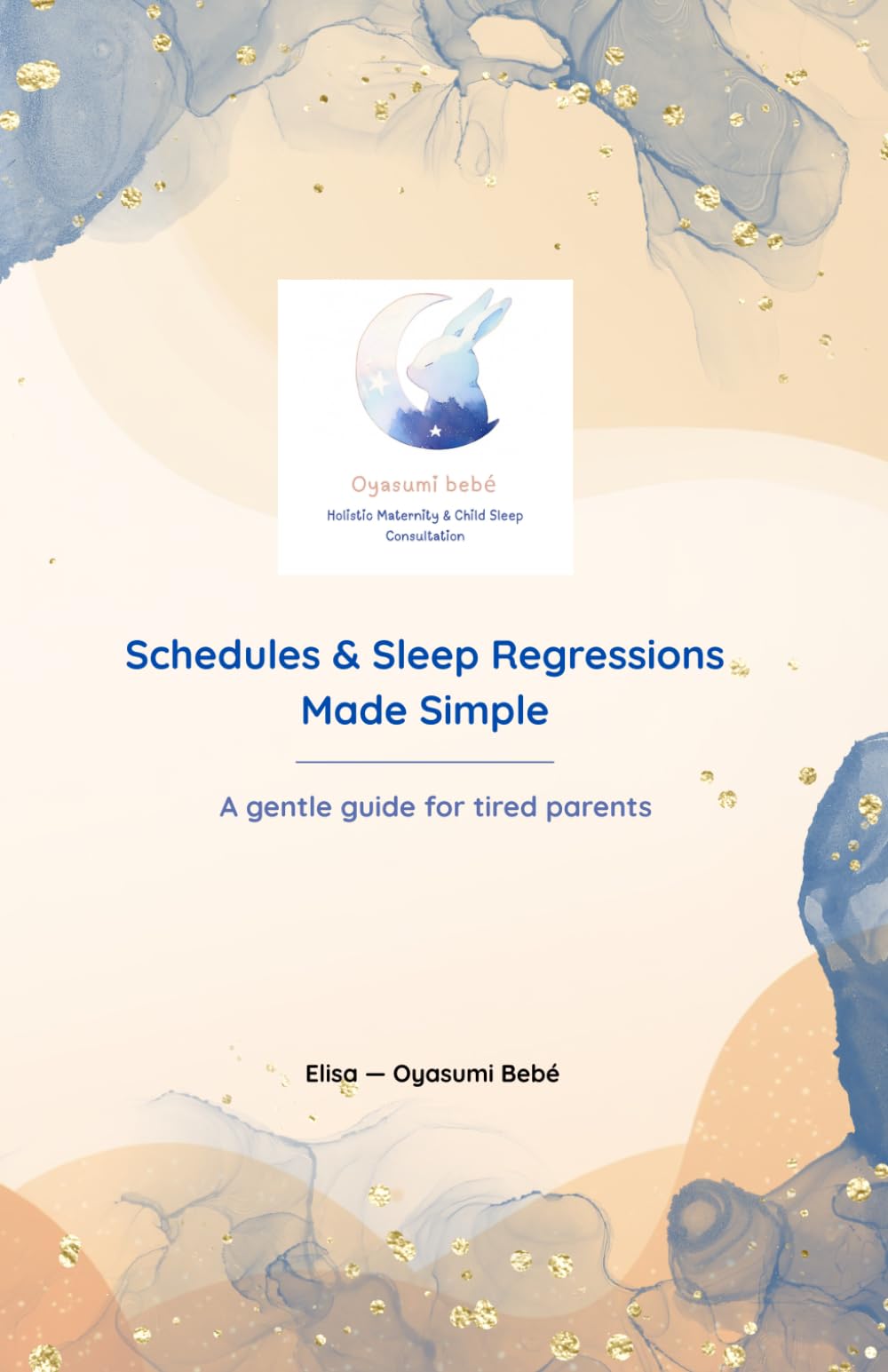Schedules & Sleep Regressions, Made Simple: A gentle guide for tired parents (Oyasumi Bebé — Simple Sleep Guides for Tired Parents)