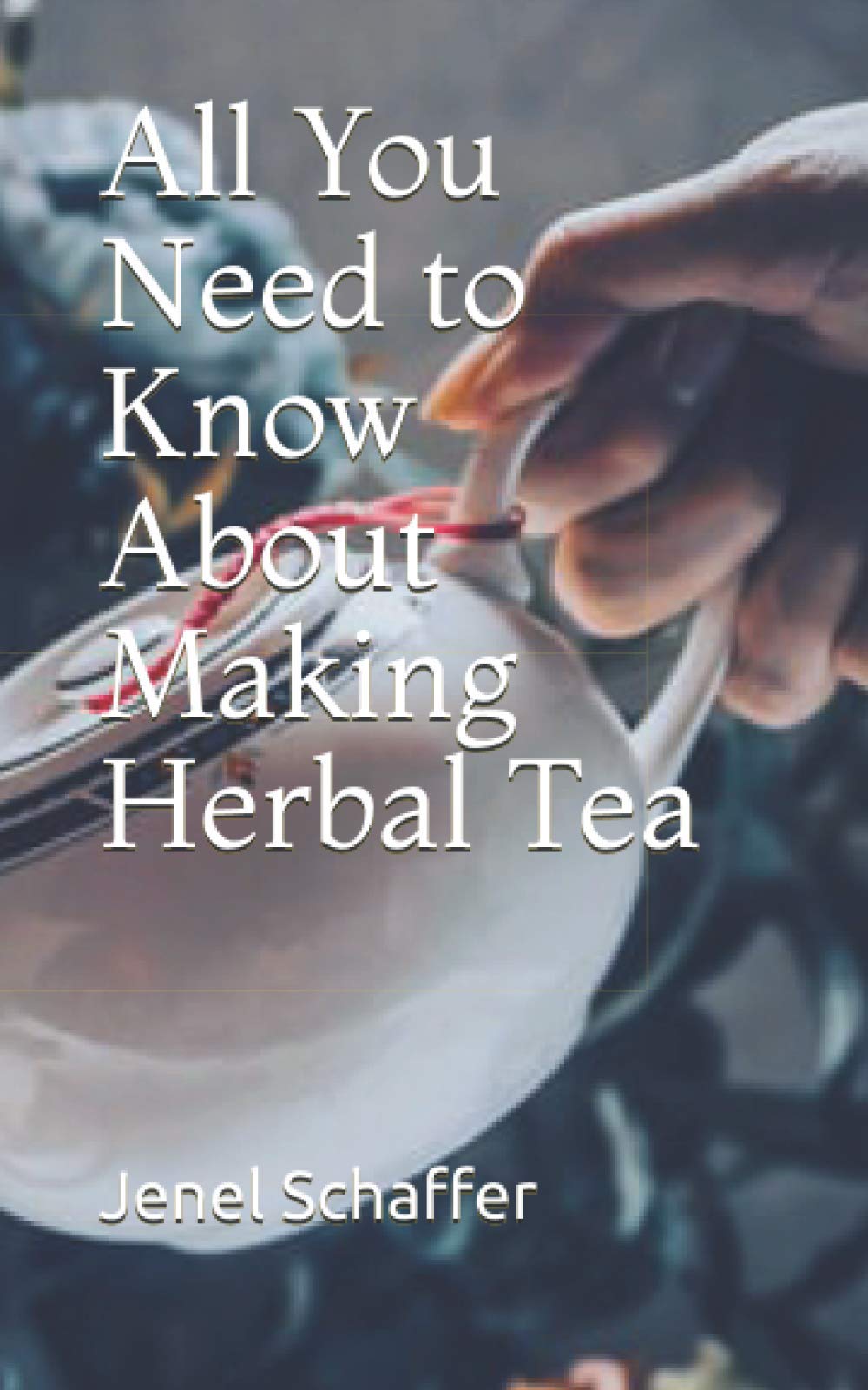 All You Need to Know About Making Herbal Tea