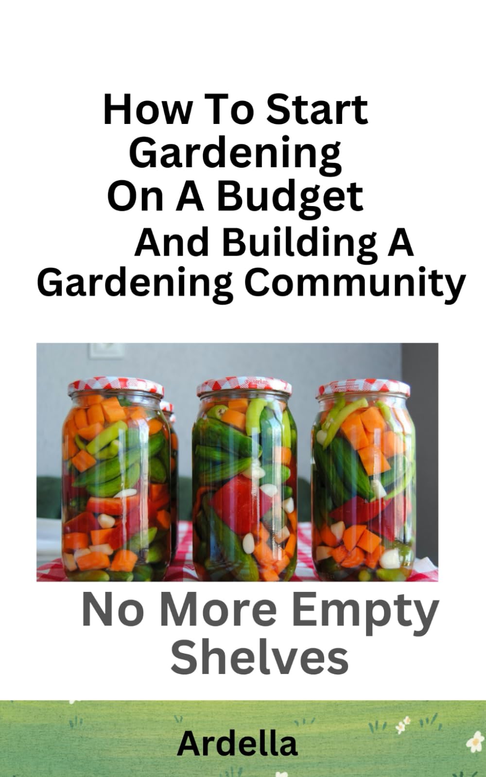 How to Start Gardening On A Budget: And Building A Gardening Community