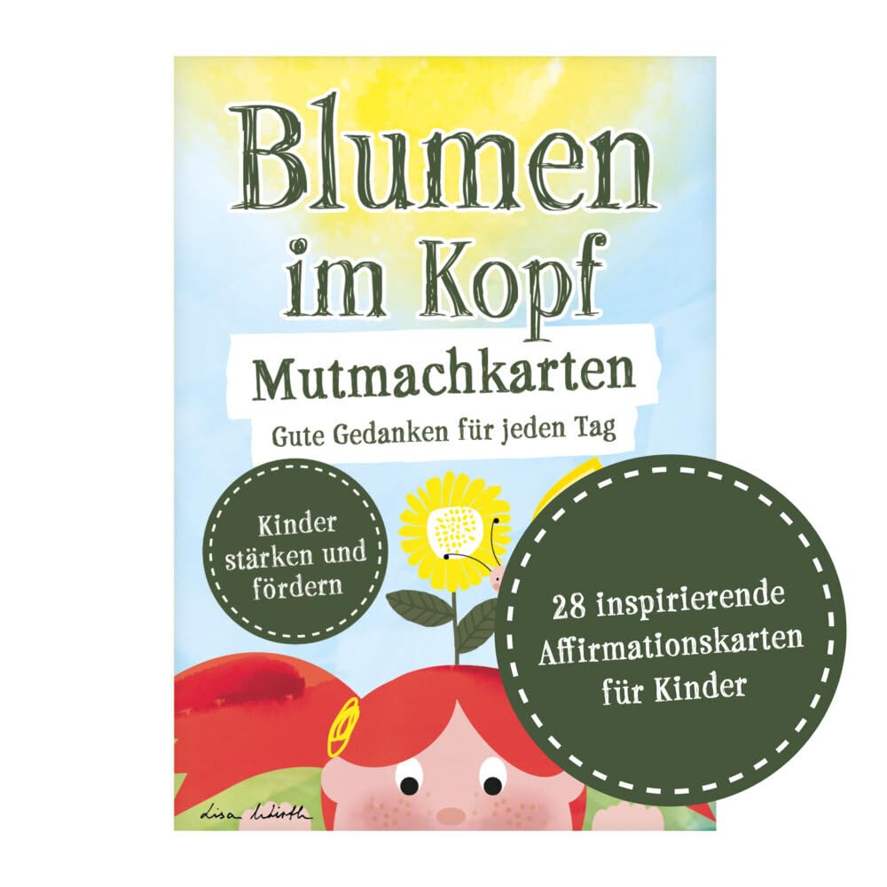 Blumen im Kopf Mutmachkarten: Gute Gedanken für jeden Tag: Affirmationskarten für Kinder. Motivationskarten für jeden Tag, Achtsamkeitskarten für