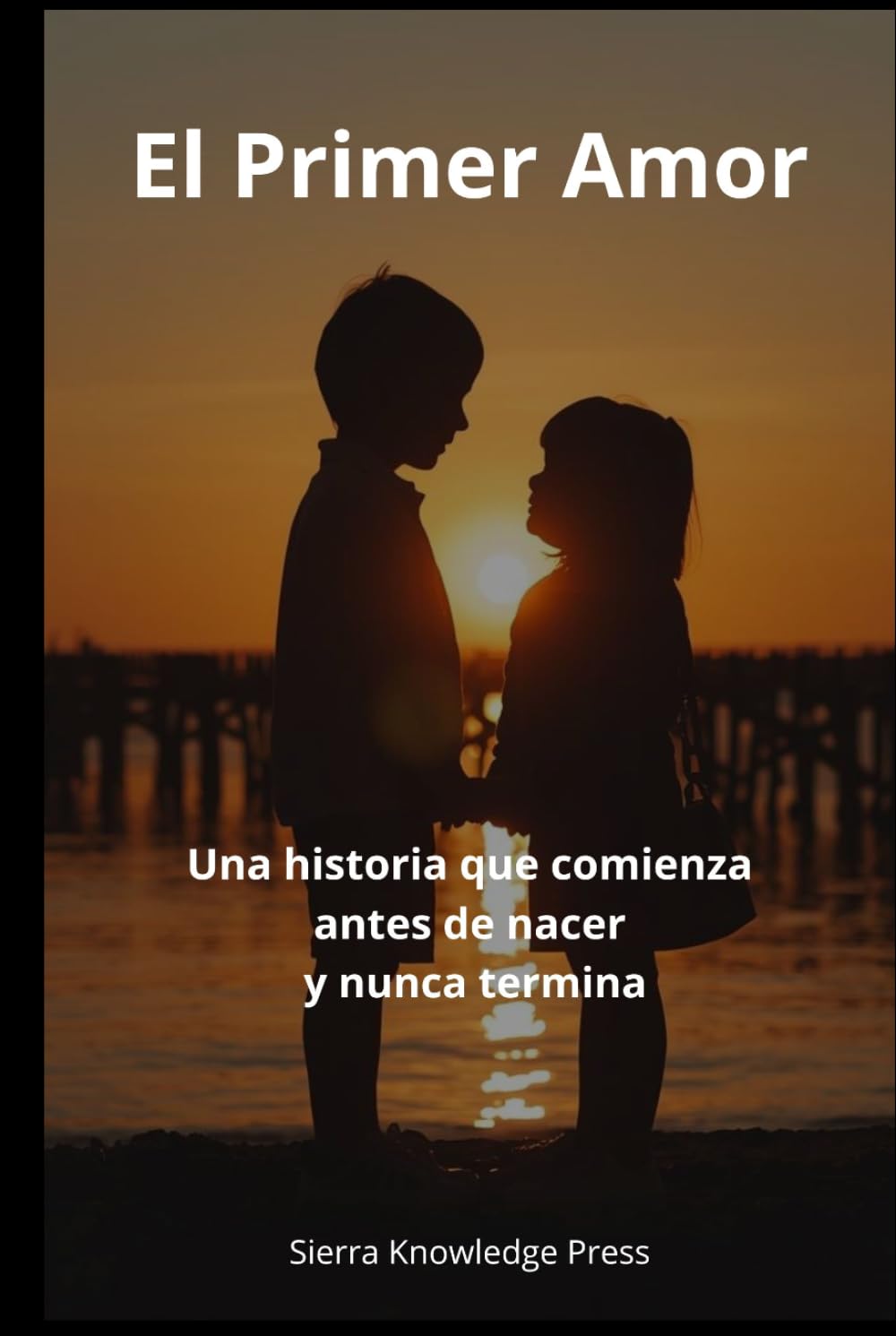 El Primer Amor: Una historia que comienza antes de nacer y nunca termina (“Historias de Amor que Dejan Huella”)