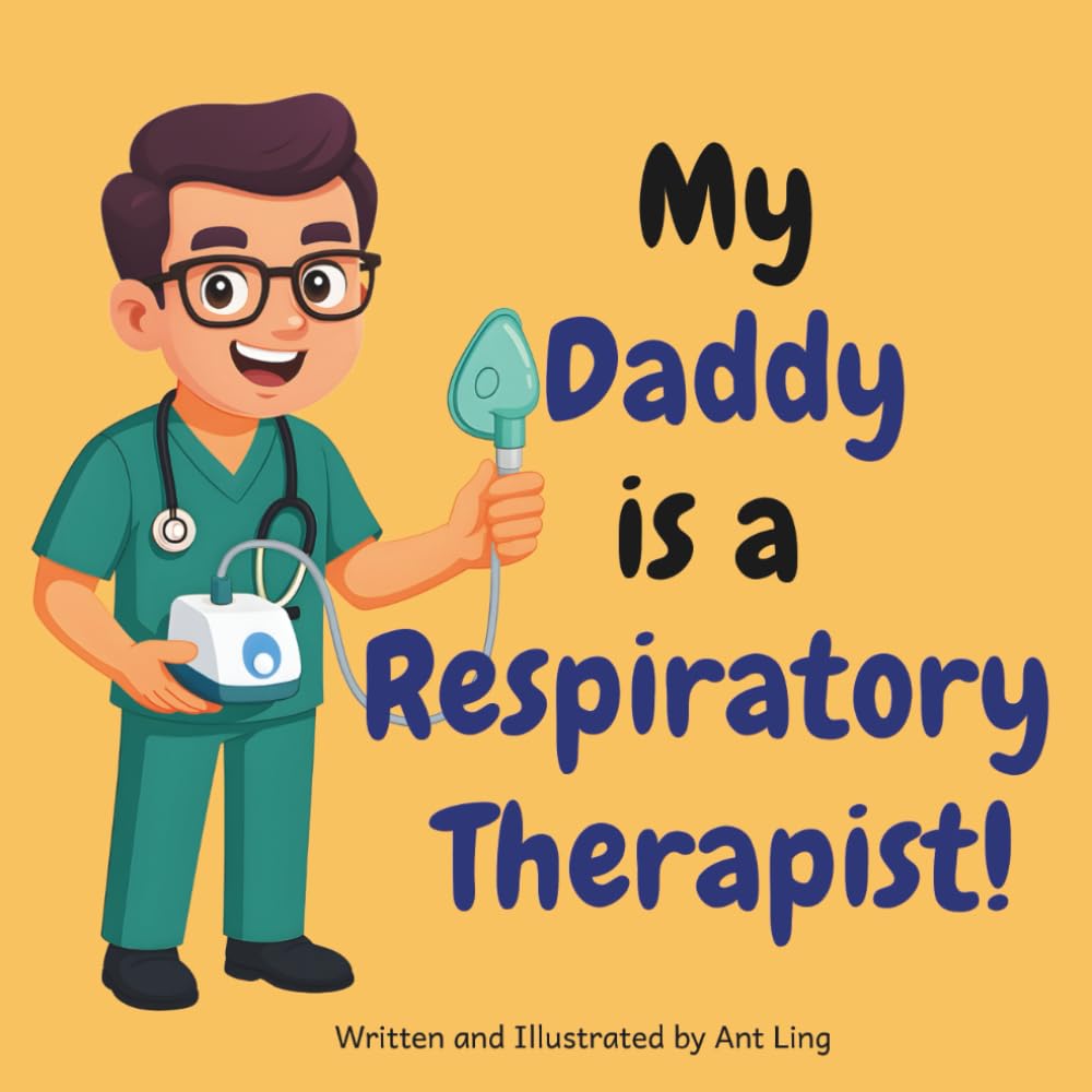 My Daddy Is A Respiratory Therapist!: Kids' Picture Book That Teaches About Real Medical Careers And Allied Healthcare Professions (The Antling Club: ... Professionals (Careers for Kids Ages 2-6))