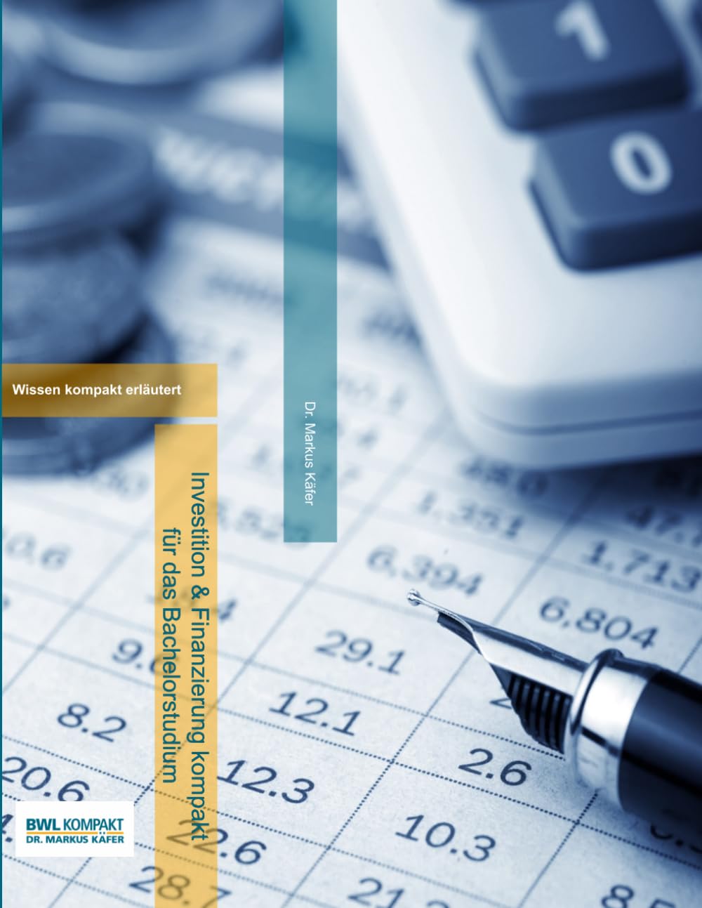 Investition und Finanzierung kompakt für das Bachelorstudium: Ein Lehr- und Arbeitsbuch zu Investitionen und Finanzierung