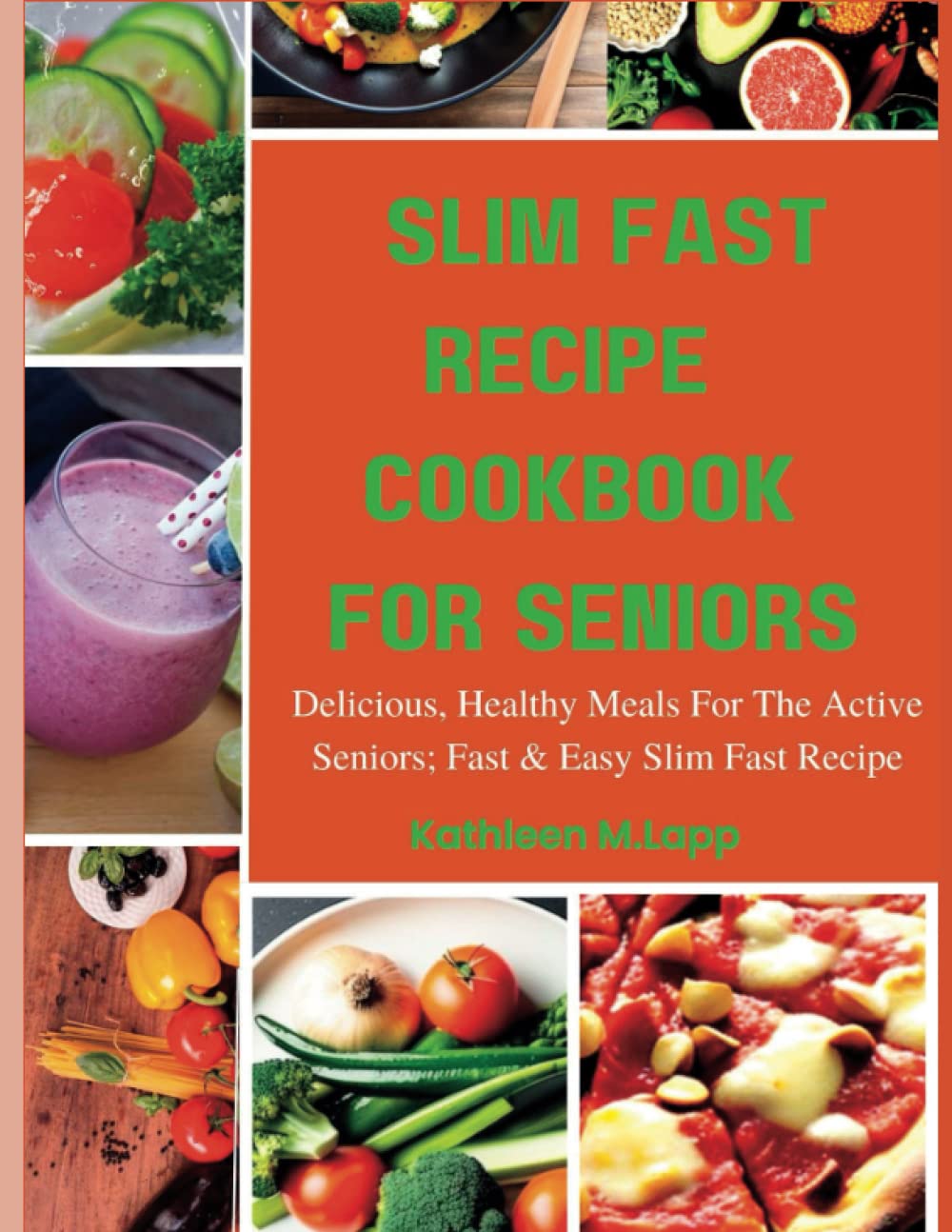 SLIM FAST RECIPE COOKBOOK FOR SENIORS: Delicious, Healthy Meals for the Active Senior: Fast & Easy Slim Fast Recipes