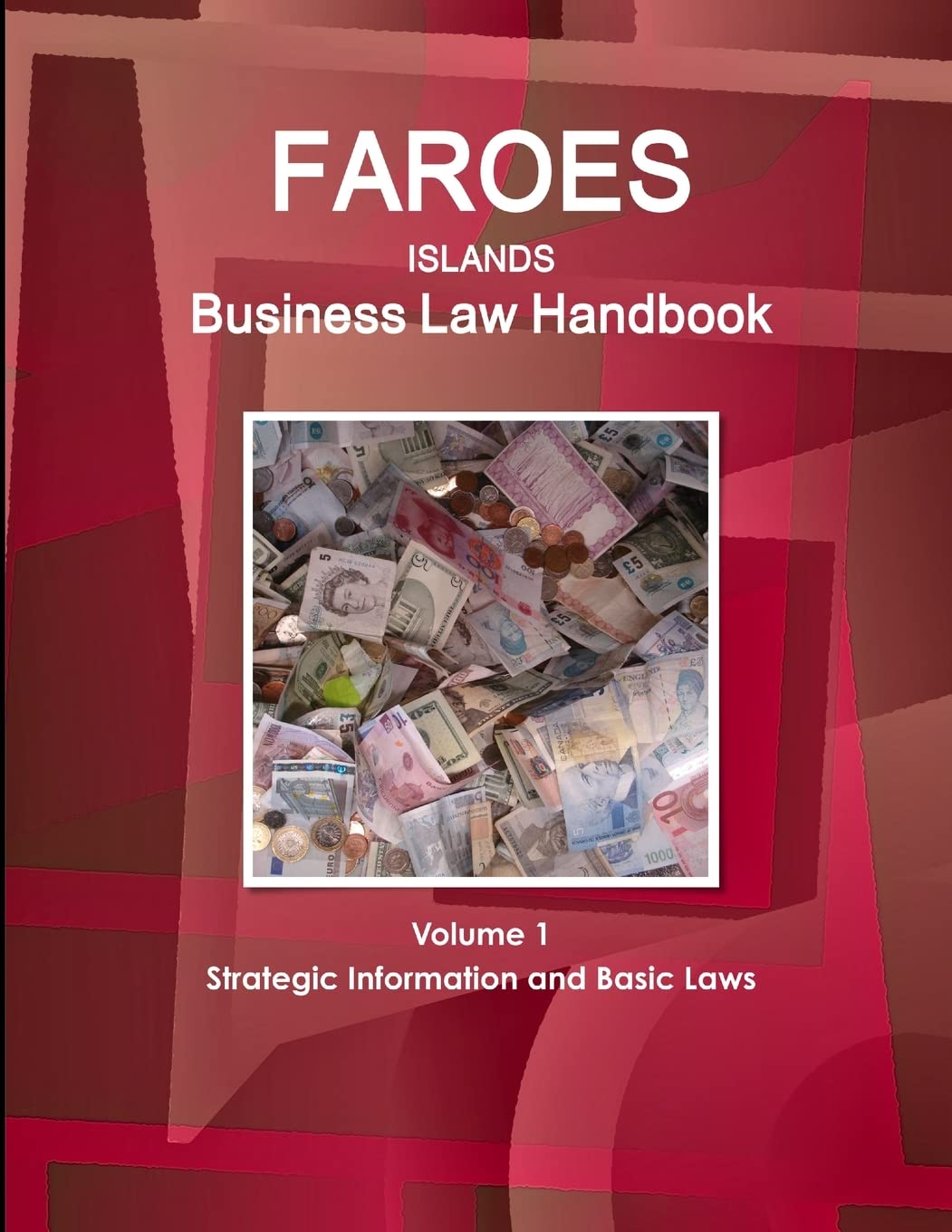 Faroes Islands Business Law Handbook Volume 1 Strategic Information and Basic Laws (World Business and Investment Library)