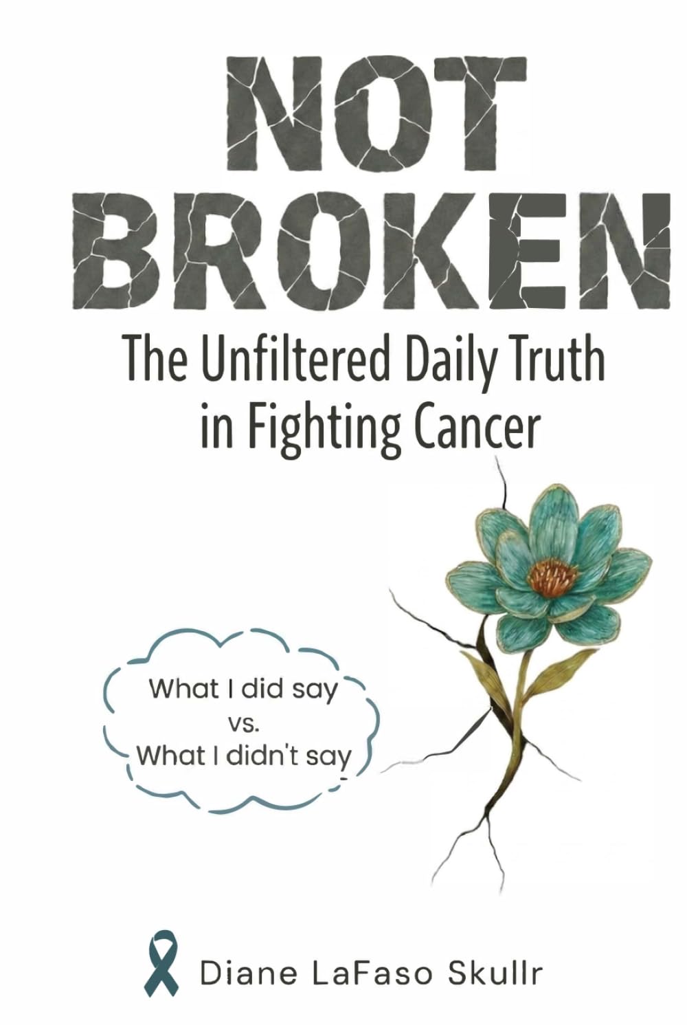 NOT BROKEN: The Unfiltered Daily Truth in Fighting Cancer