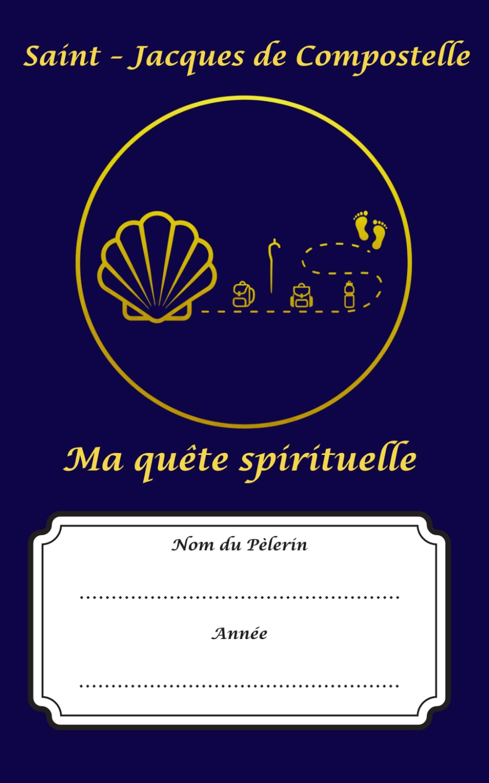 Saint - Jacques de Compostelle : Ma quête spirituelle: Un Compagnon de Route, un Trésor pour l'Âme.