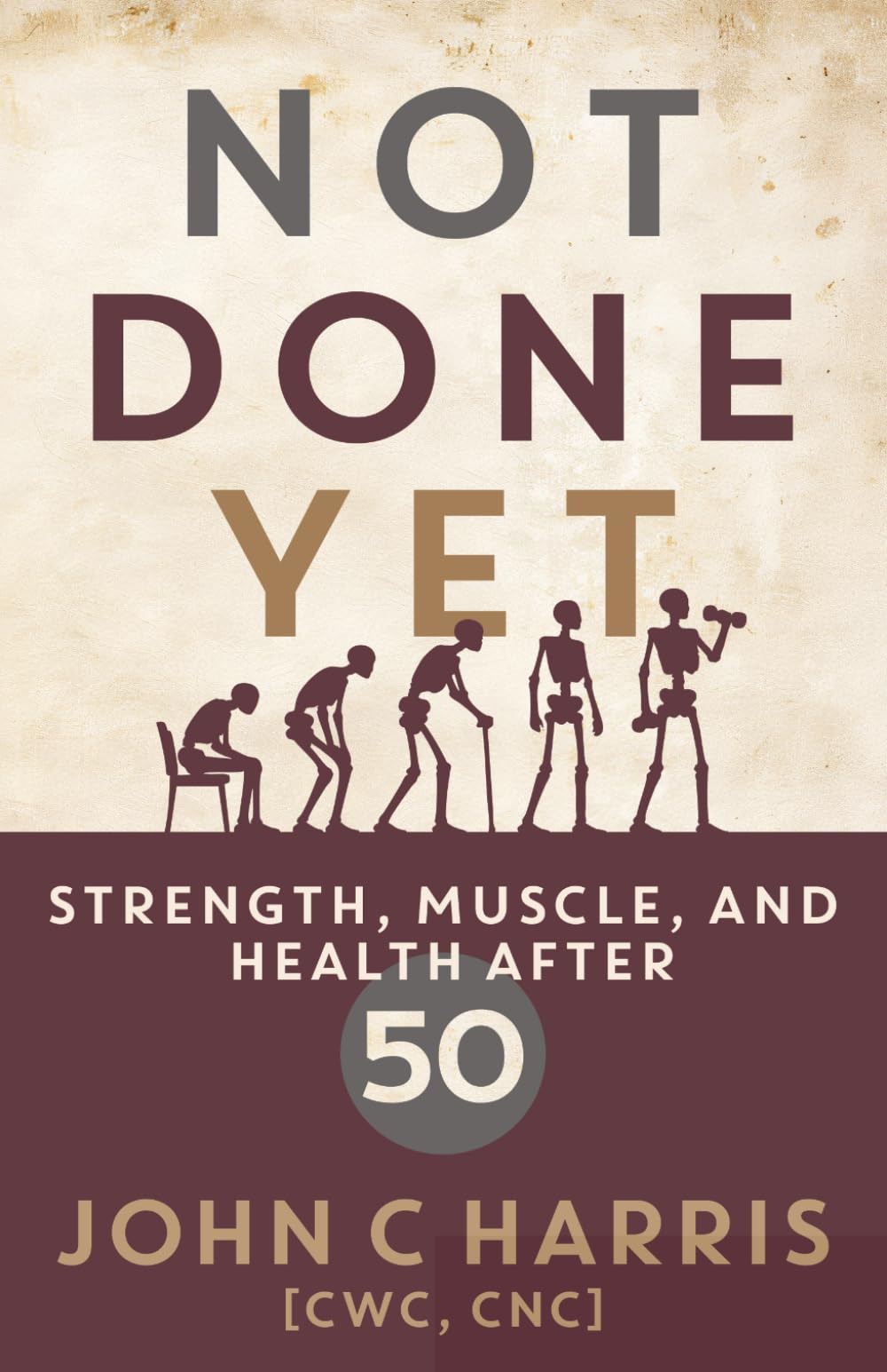 Not Done Yet: Strength, Muscle, and Health After 50