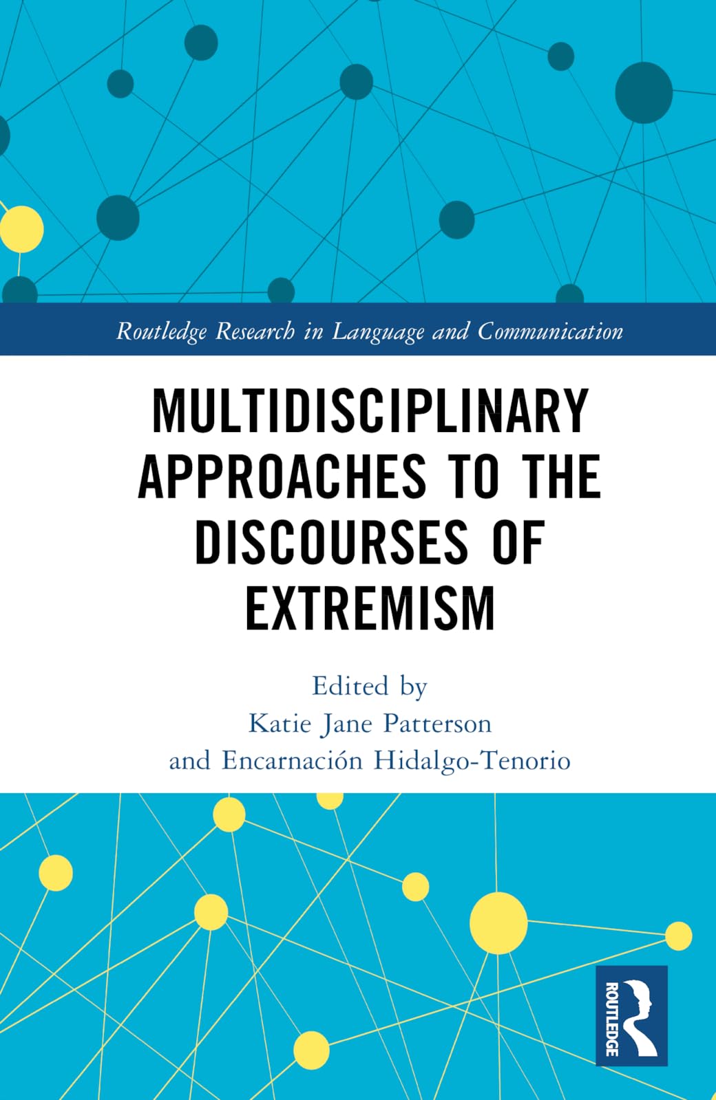 Multidisciplinary Approaches to the Discourses of Extremism (Routledge Research in Language and Communication)