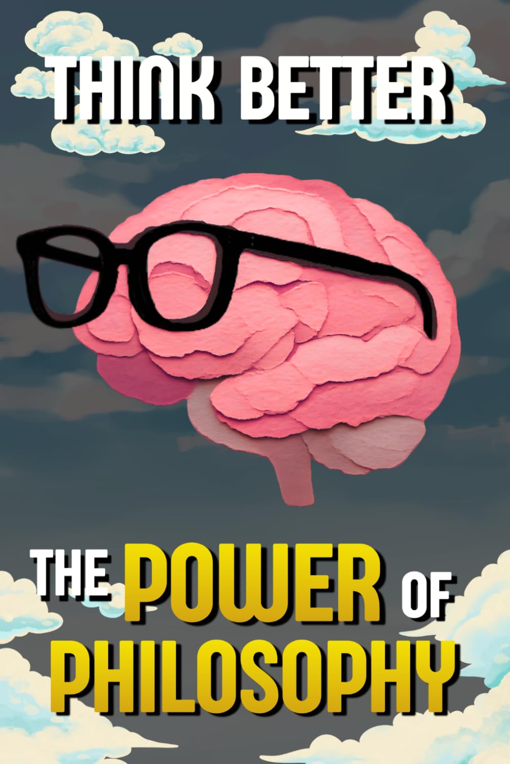 Think Better: The Power of Philosophy: Wisdom from the great philosophers to develop a clearer mind, make better decisions, and understand life