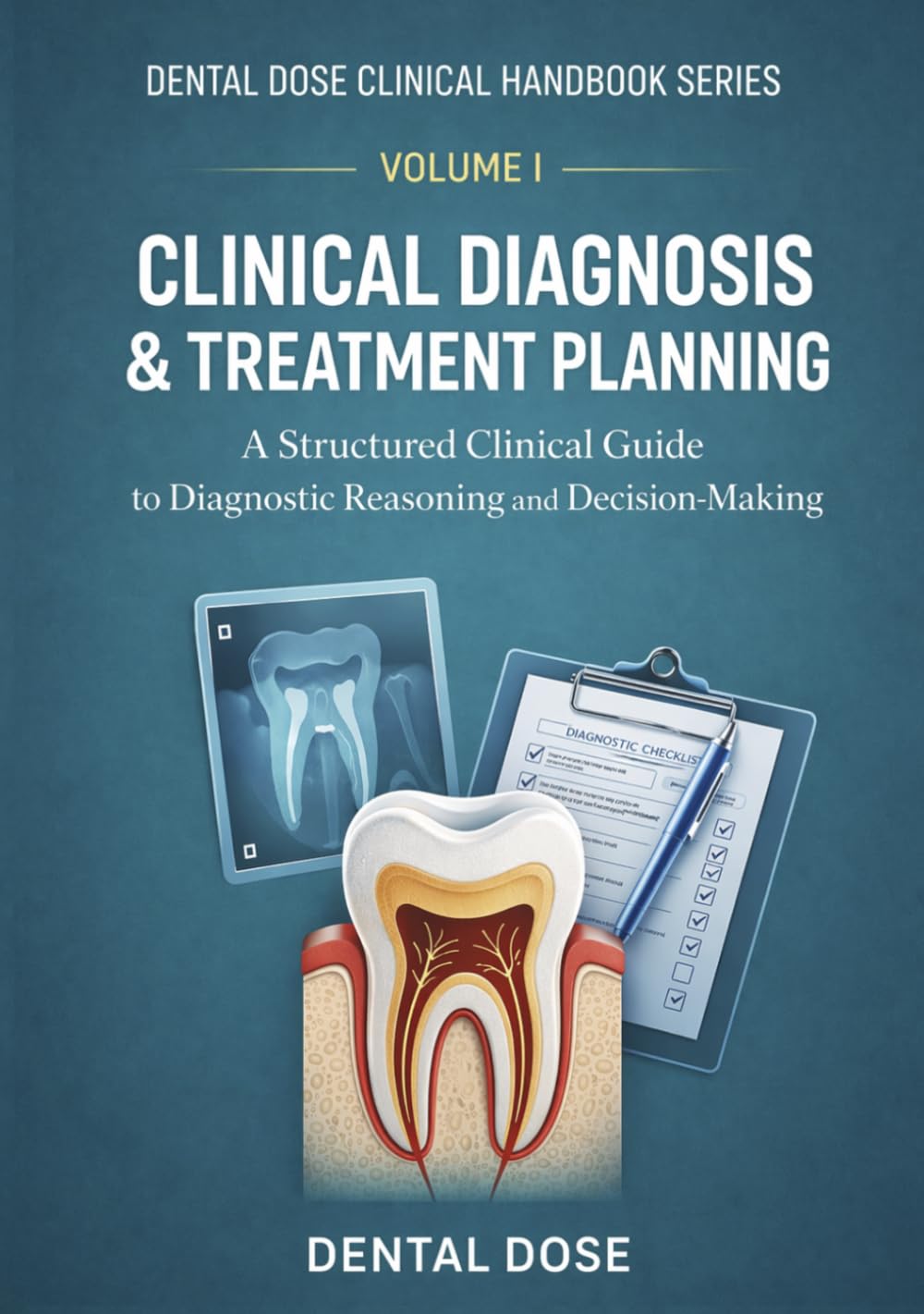 Dental Dose Clinical Handbook Series: Volume I – Clinical Diagnosis & Treatment Planning