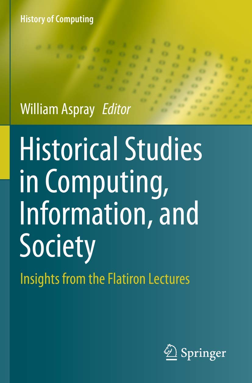 Historical Studies in Computing, Information, and Society: Insights from the Flatiron Lectures (History of Computing)
