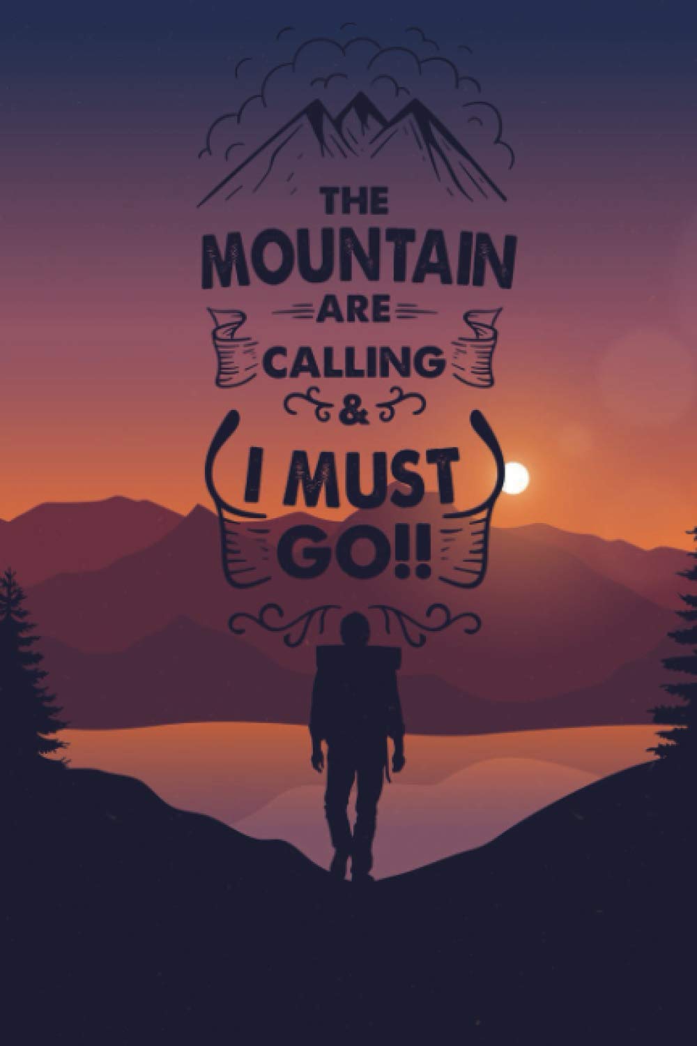 The mountains are calling and I must go, Gift For Her, Gift For Him: Mountain books, Adventure Books (Adventure Notebook)