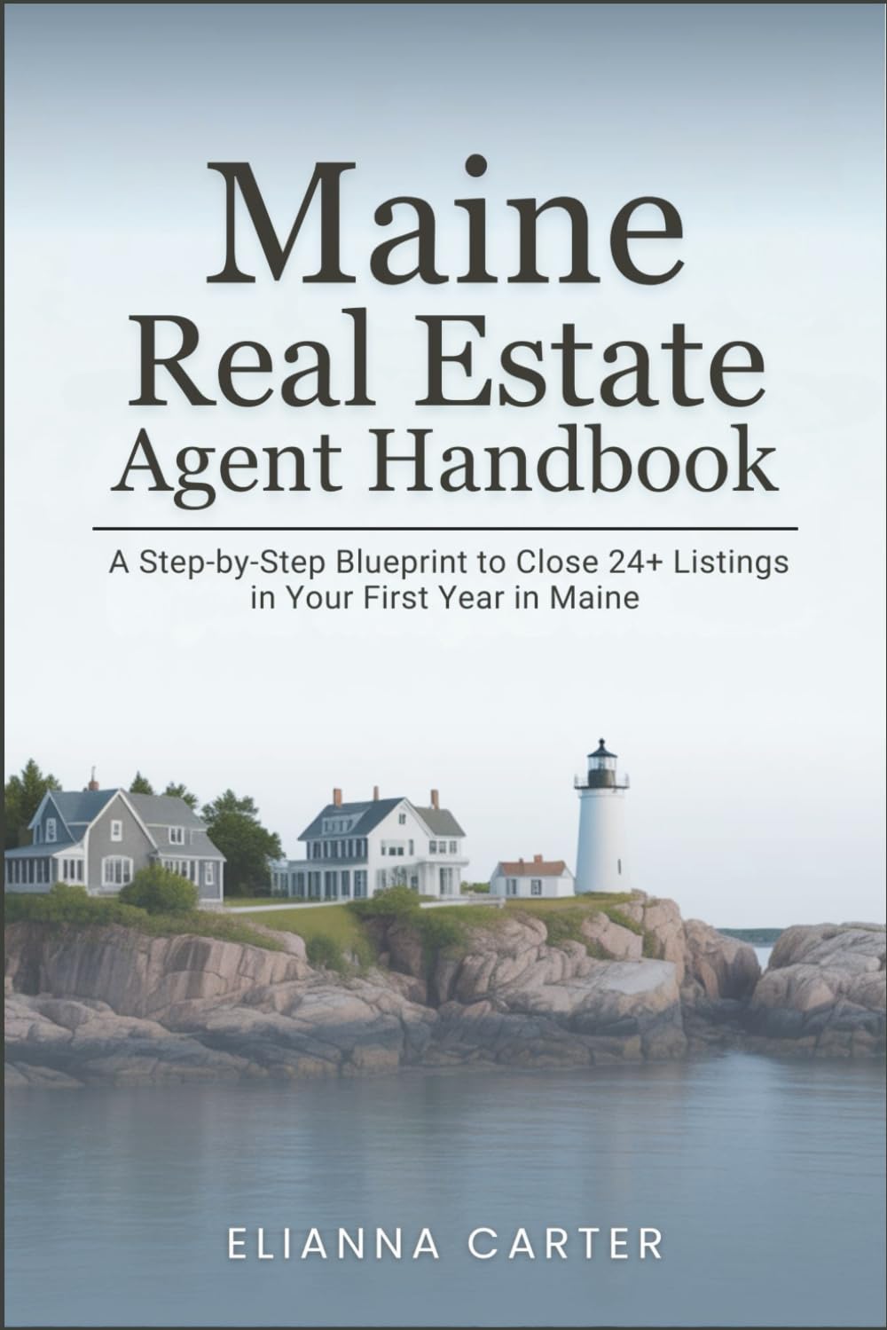 Maine Real Estate Agent Handbook: A Step-by-Step Blueprint to Close 24+ Listings in Your First Year in Maine
