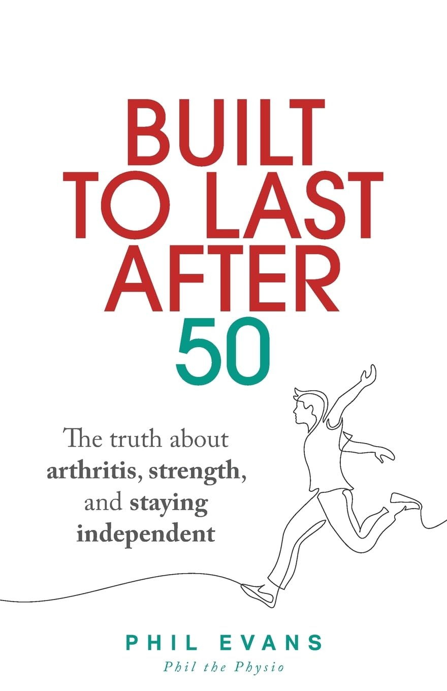 Built to Last After 50: The truth about arthritis, strength, and staying independent