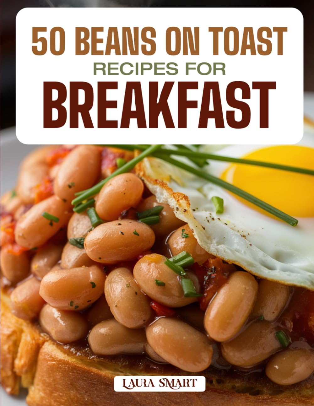 50 BEANS ON TOAST RECIPES FOR BREAKFAST: Hearty, Savory, and Comforting Creations Featuring Classic British Favorites, Spicy Twists, and ... ... COLLECTION | COOKBOOK FOR EVERYONE)