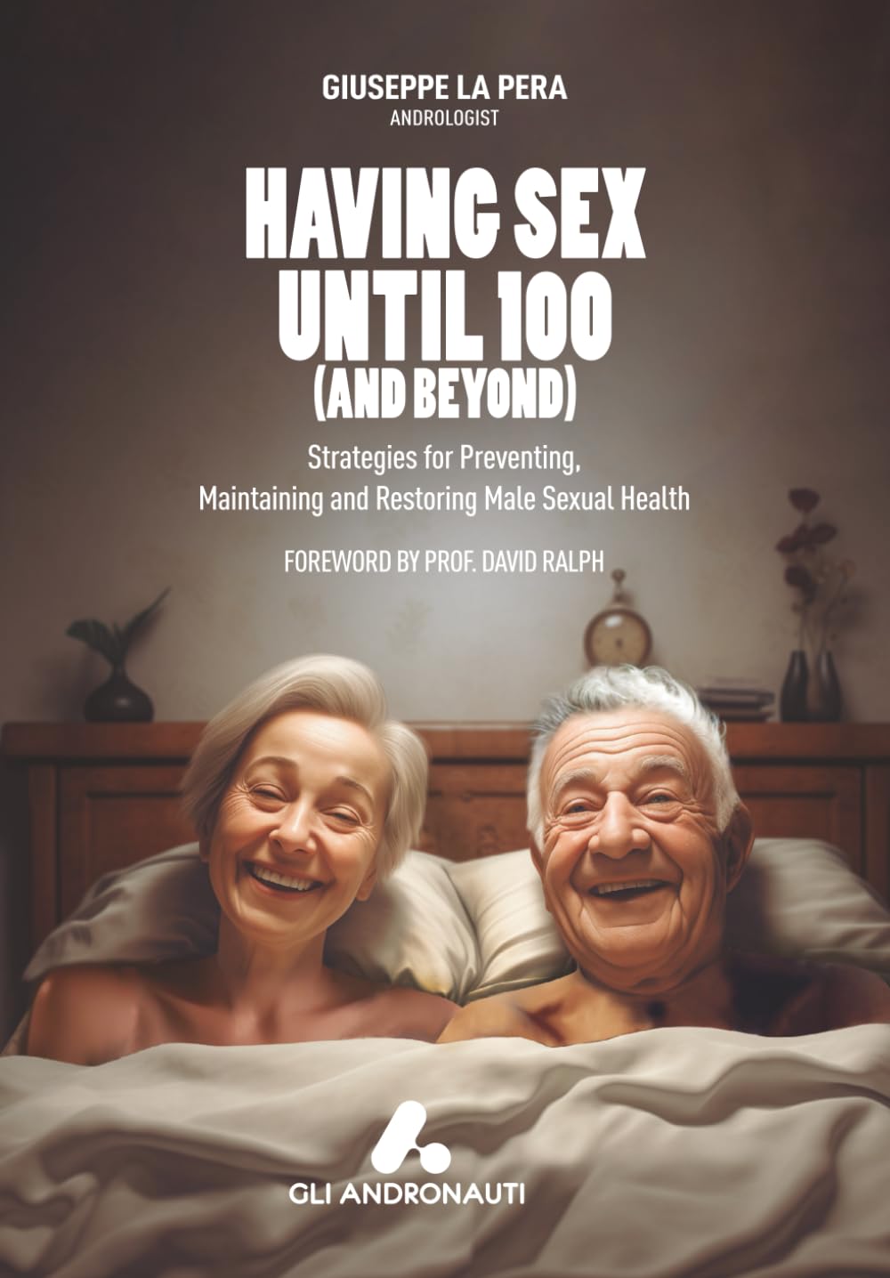 Having Sex Until 100 (and Beyond): Strategies for preventing, maintaining and restoring male sexual health