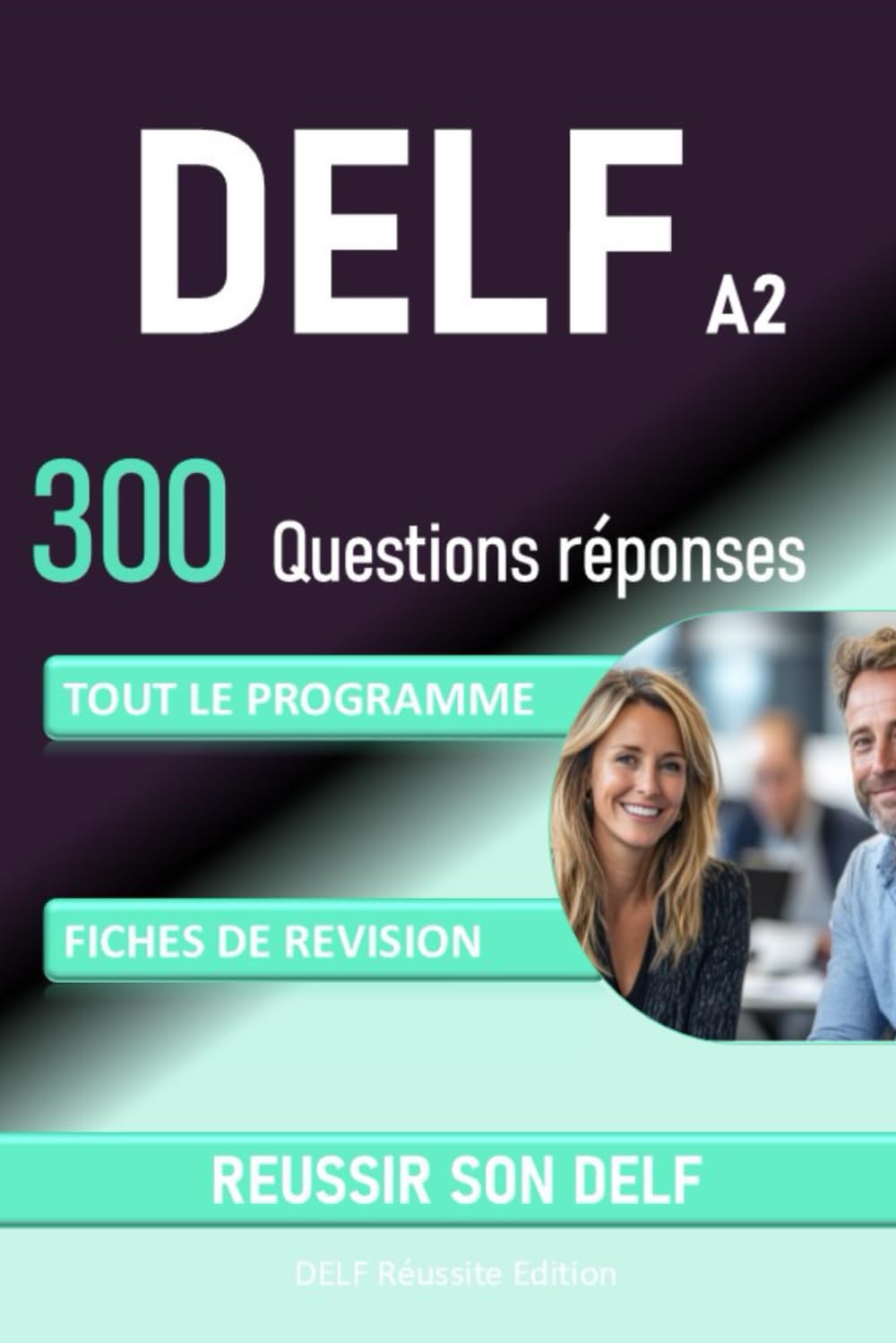 DELF A2, 300 questions réponses: Tout le programme, fiches de révision, tout pour réussir le DELF (French Edition)