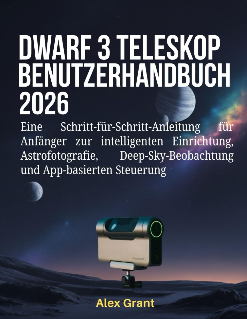 DWARF 3 Teleskop Benutzerhandbuch 2026: Eine Schritt-für-Schritt-Anleitung für Anfänger zur intelligenten Einrichtung, Astrofotografie, Deep-Sky-Beobachtung und App-basierten Steuerung