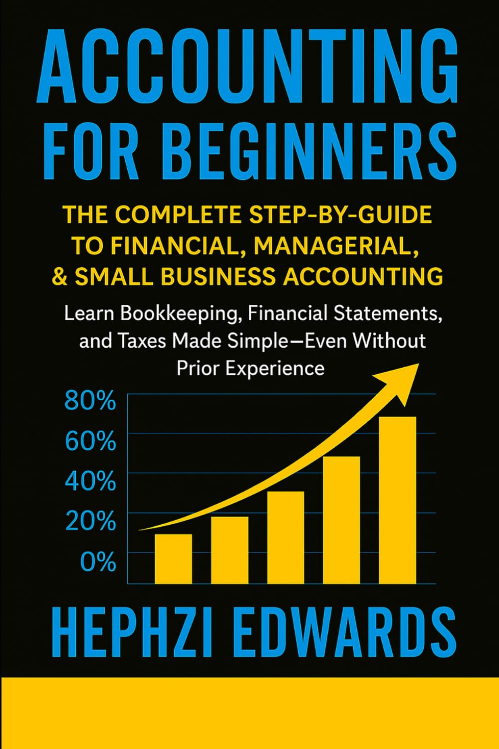 Accounting for Beginners: The Complete Step-by-Step Guide to Financial, Managerial, and Small Business Accounting - Learn Bookkeeping, Financial ... (Small Business Accounting & Tax Series)