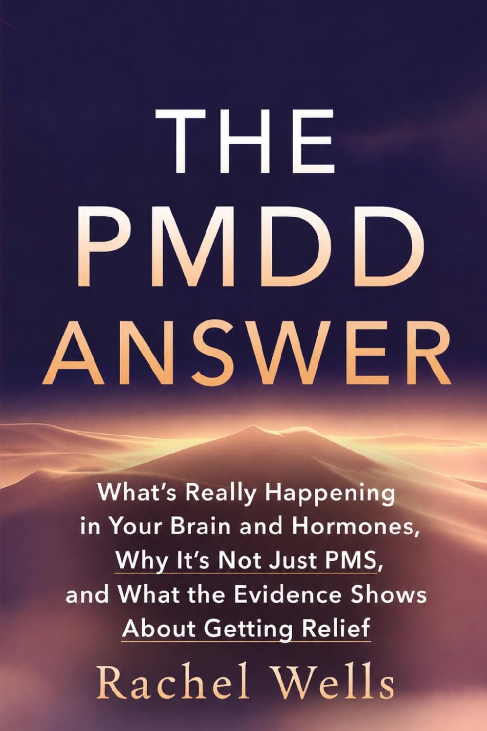 The PMDD Answer: What's Really Happening in Your Brain and Hormones, Why It's Not Just PMS, and What the Evidence Shows About Getting Relief