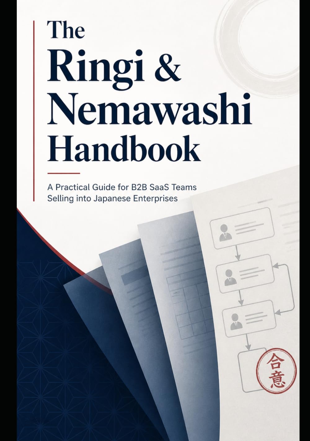 The Ringi & Nemawashi Handbook: A Practical Guide for B2B SaaS Teams Selling into Japanese Enterprises