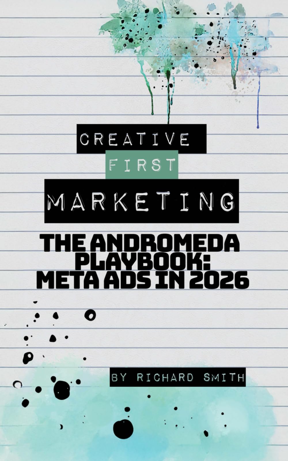 Creative First Marketing: The Andromeda Playbook: A Guide to Winning with Meta Ads (The Marketing Playbooks)