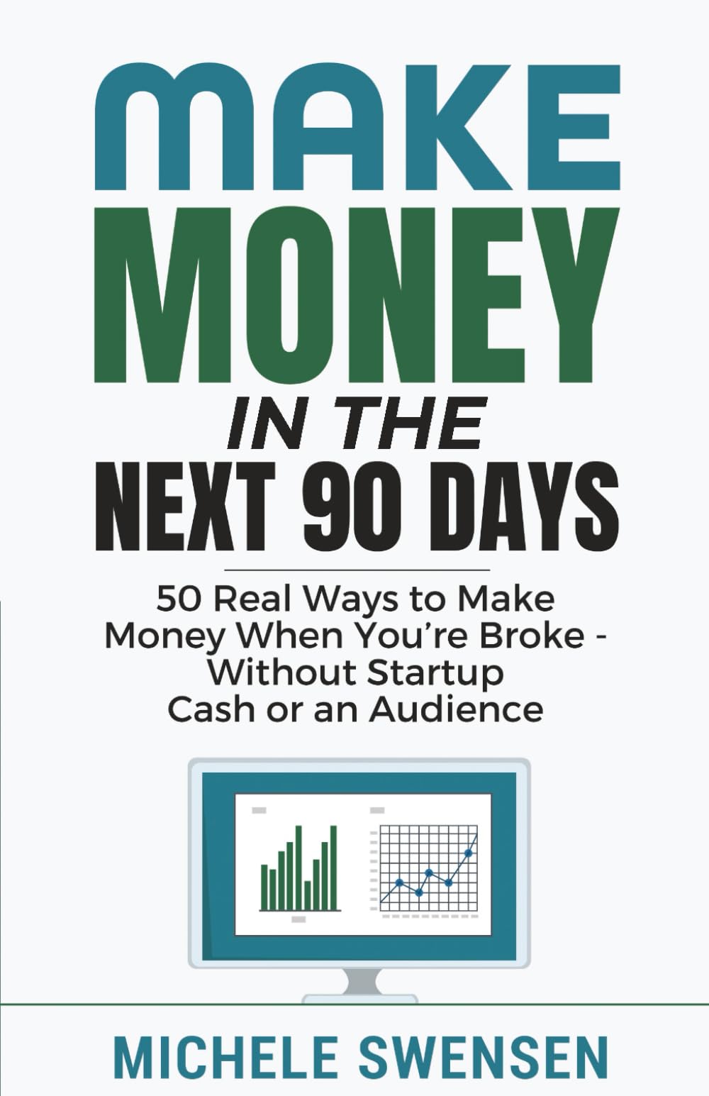 Make Money in the Next 90 Days: 50 Real Ways to Make Money When You’re Broke - Without Startup Cash or an Audience (Still Able Income Series)
