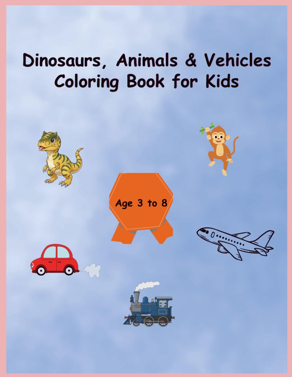 Dinosaurs, Animals & Vehicles Coloring Book for Kids: A Fun Learning Adventure for Curious Kids