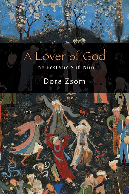 A Lover of God: The Ecstatic Sufi Nūrī (SUNY series in Islam)      Kindle Edition