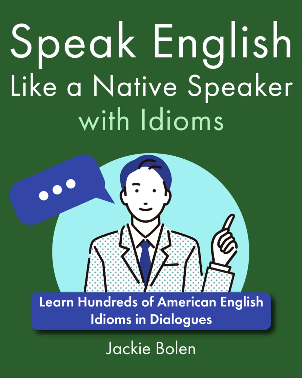 Speak English Like a Native Speaker with Idioms: Learn Hundreds of American English Idioms in Dialogues (A+ English for Intermediate)