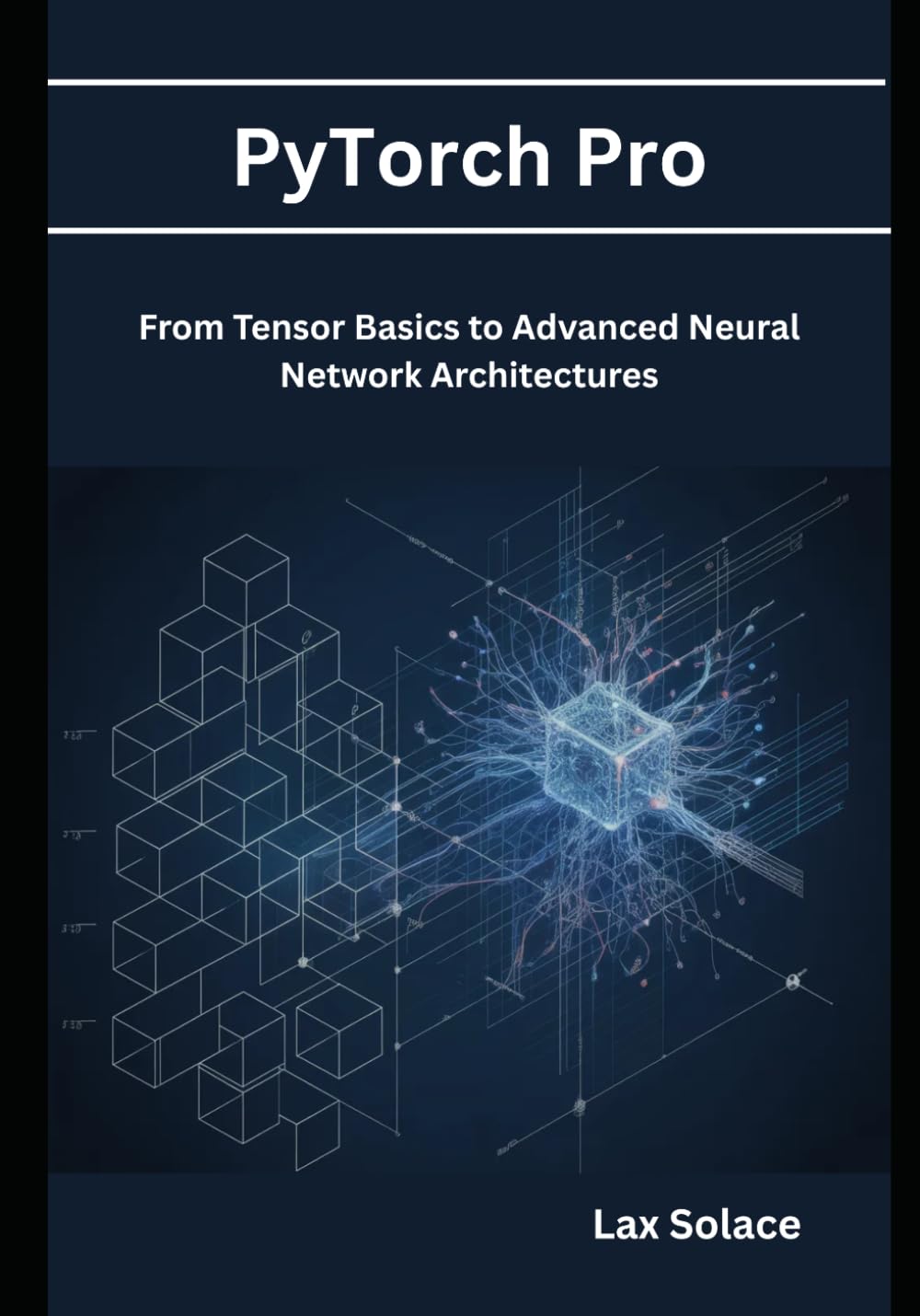 PyTorch Pro: From Tensor Basics to Advanced Neural Network Architectures
