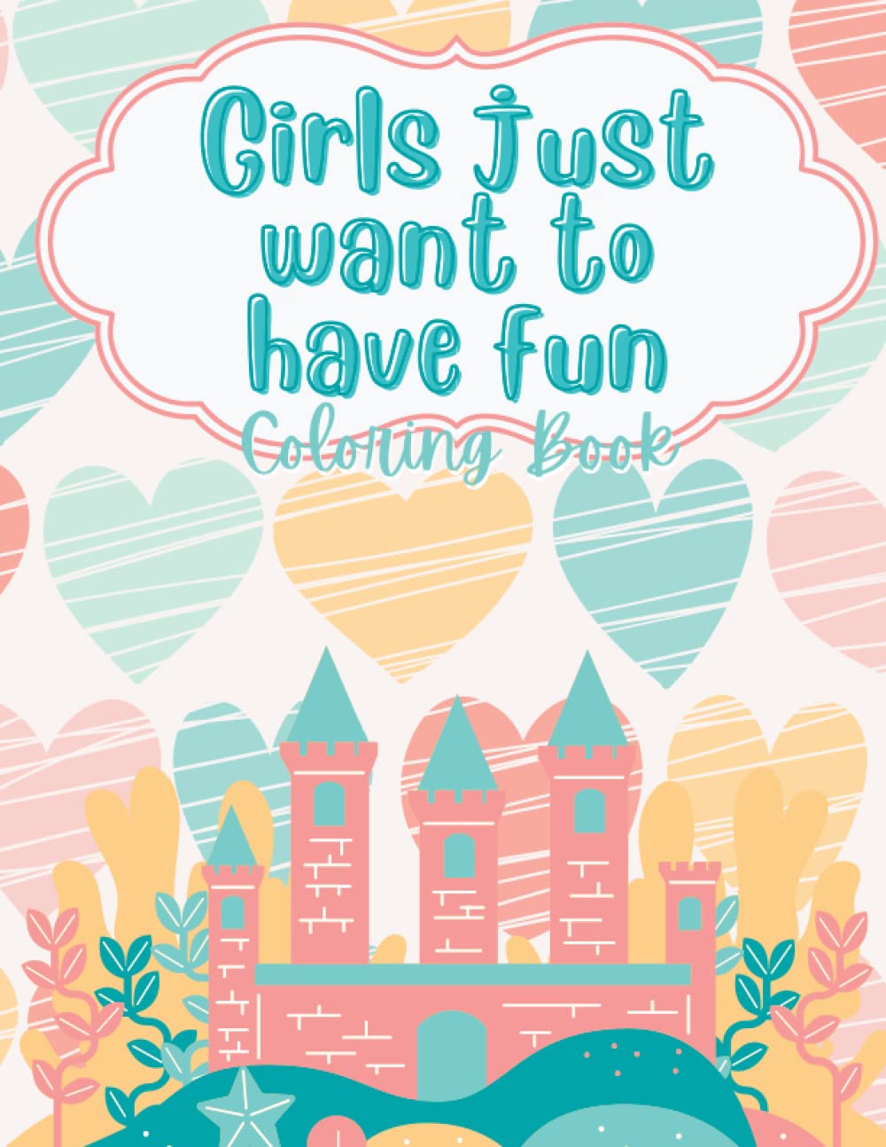 Girls just want to have fun coloring book: Girls coloring book with mermaids, unicorns, rainbows, dancers, fairies, narwahls, etch