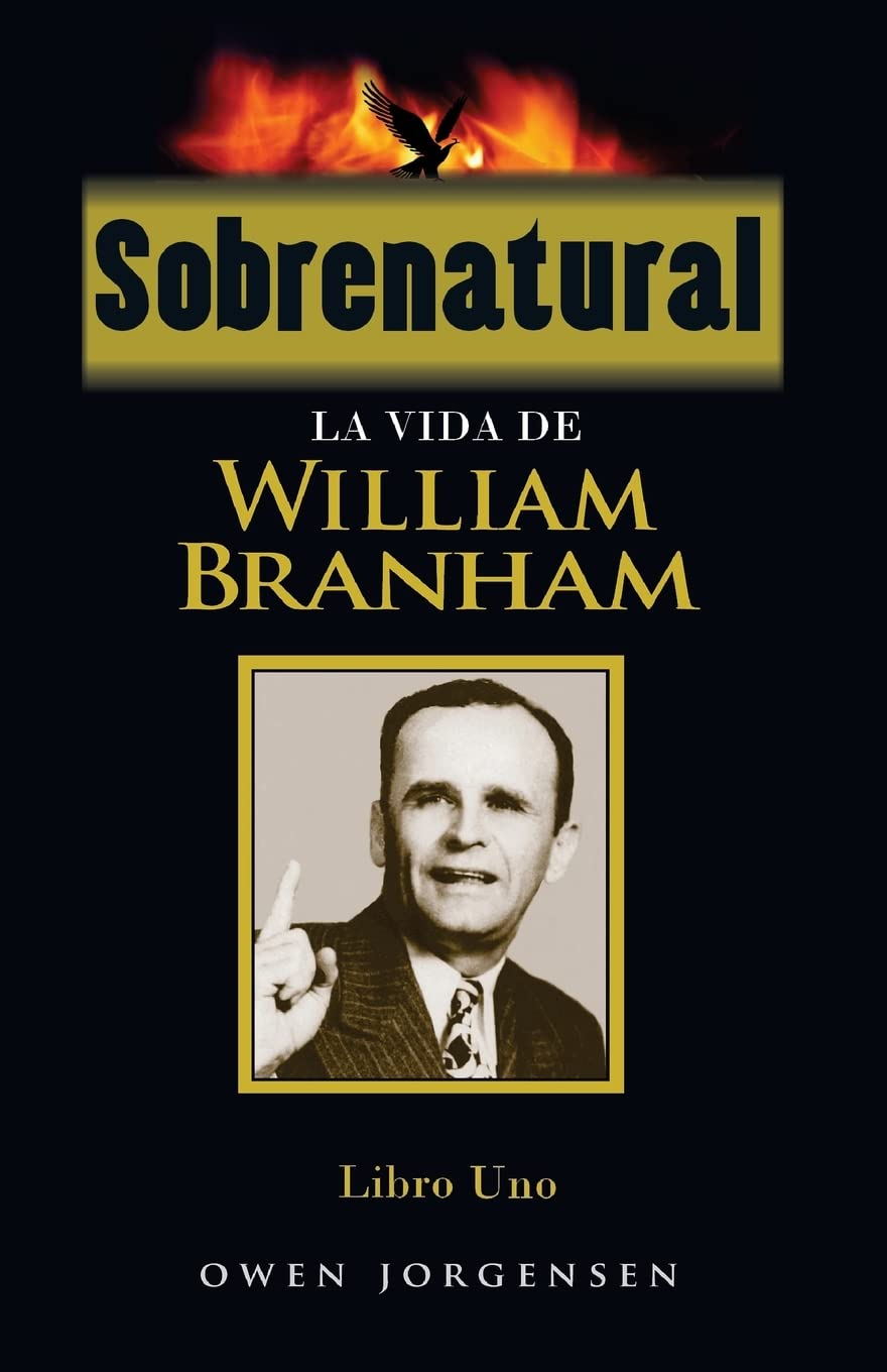 Sobrenatural, Libro Uno: La Vida De William Branham: Volume 1 (Sobrenatural: La Vida De William Branham)